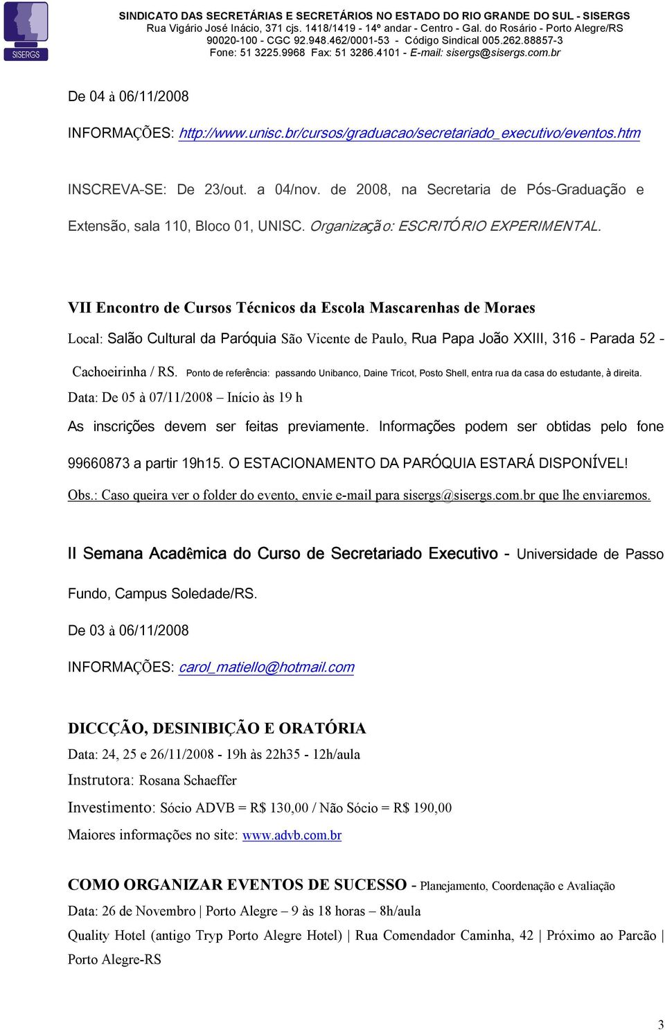 VII Encontro de Cursos Técnicos da Escola Mascarenhas de Moraes Local: Salão Cultural da Paróquia São Vicente de Paulo, Rua Papa João XXIII, 316 - Parada 52 - Cachoeirinha / RS.