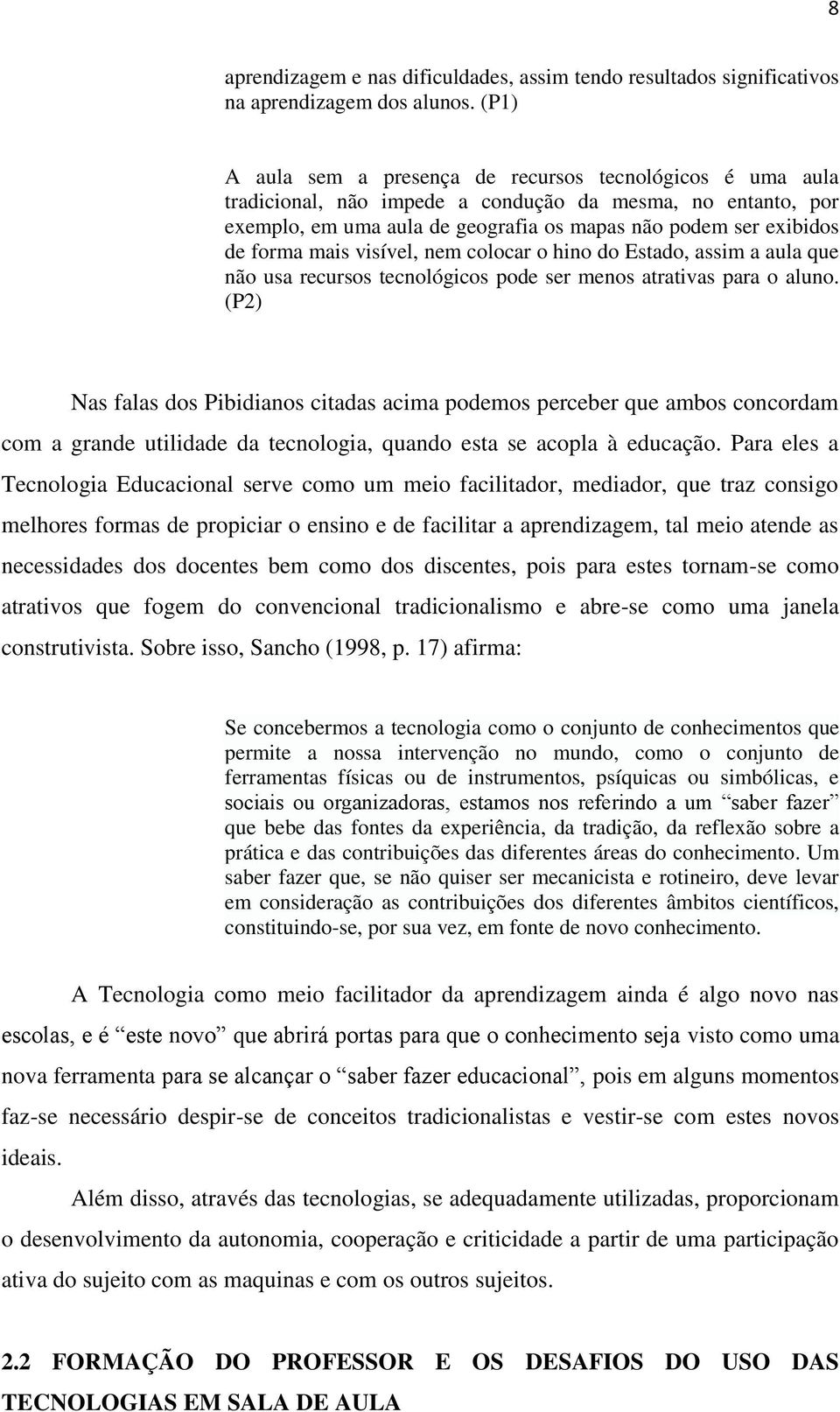 mais visível, nem colocar o hino do Estado, assim a aula que não usa recursos tecnológicos pode ser menos atrativas para o aluno.