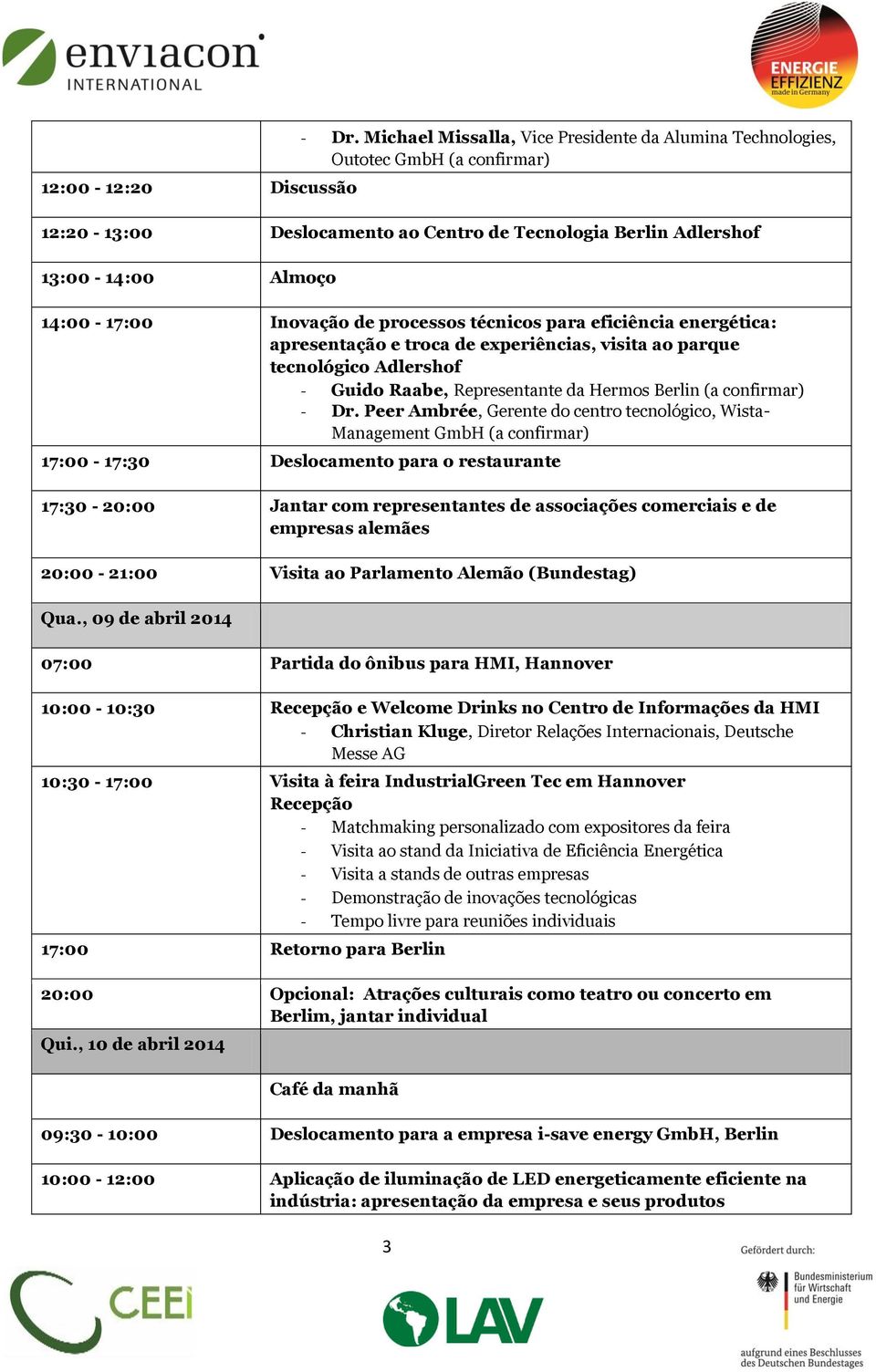 processos técnicos para eficiência energética: apresentação e troca de experiências, visita ao parque tecnológico Adlershof - Guido Raabe, Representante da Hermos Berlin (a confirmar) - Dr.