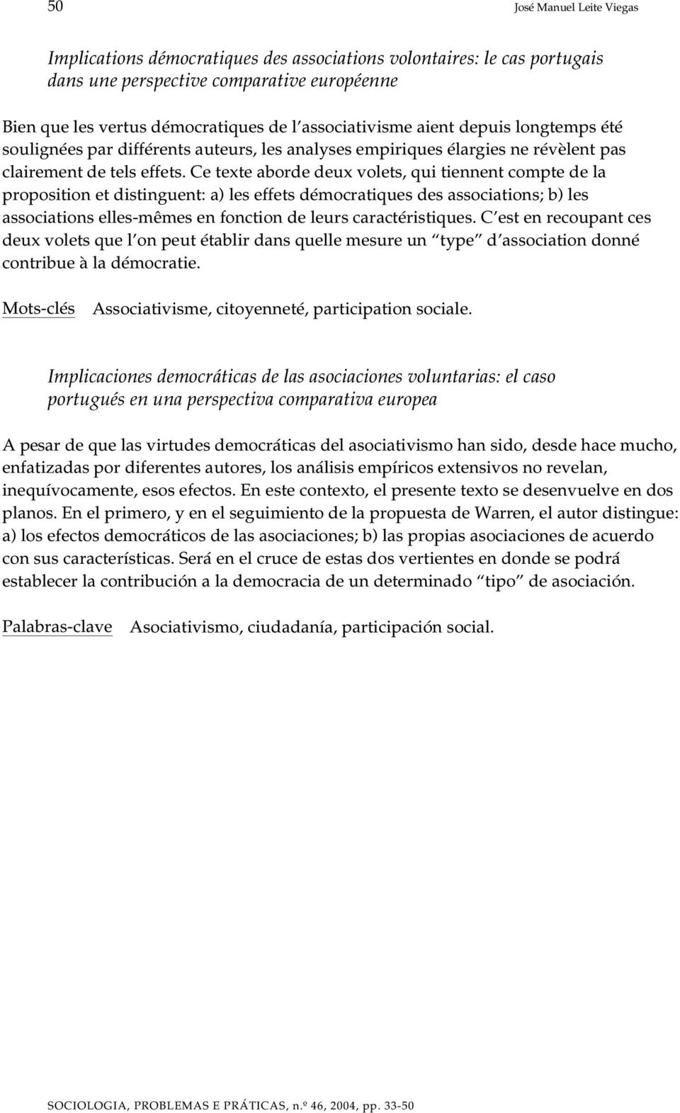 Ce tex te abor de deux vo lets, qui ti en nent comp te de la pro po si ti on et dis tin guent: a) les ef fets dé mo cra ti ques des as so ci a ti ons; b) les as so ci a ti ons el les-mê mes en fonc