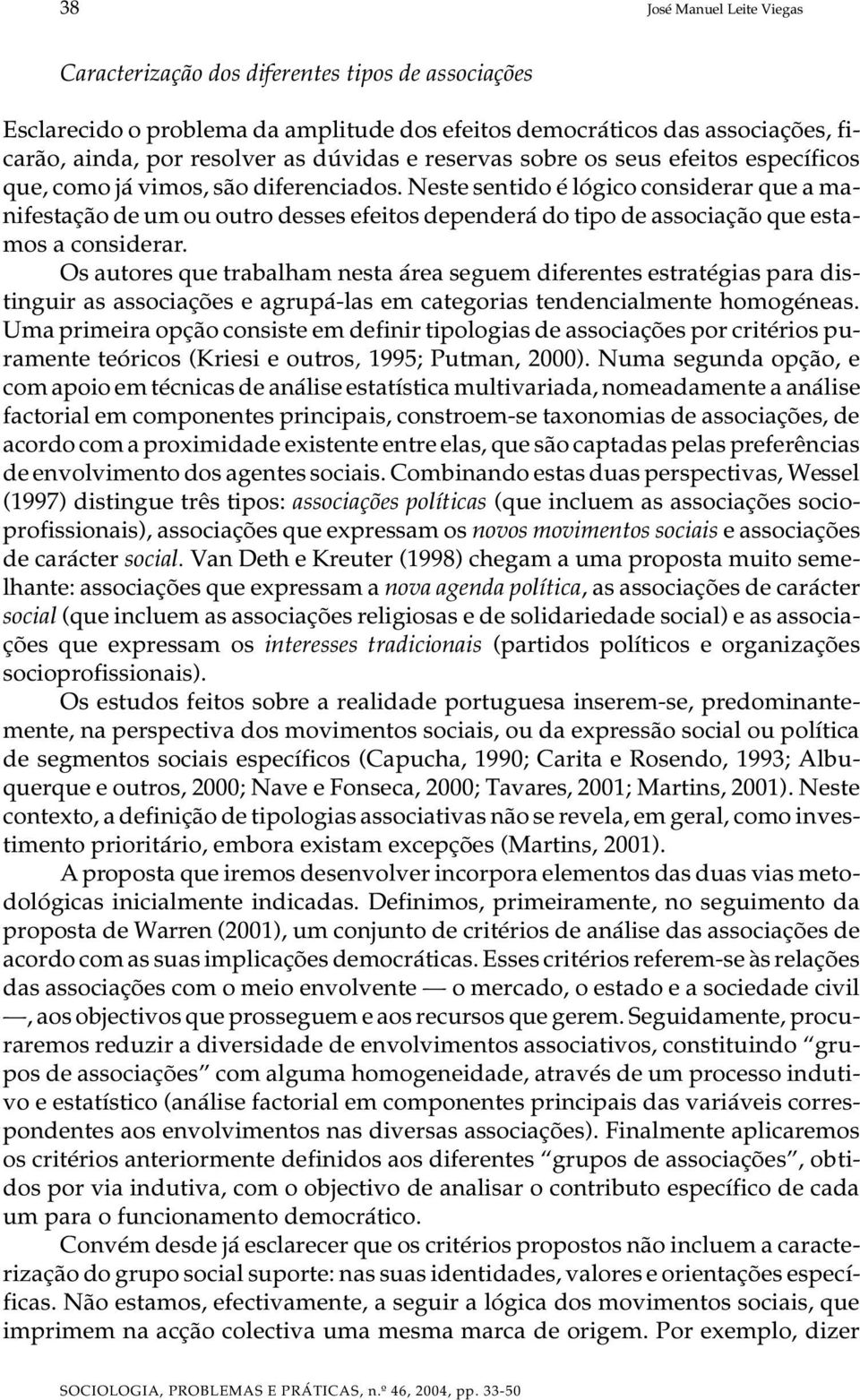 Nes te sen ti do é ló gi co con si de rar que a ma - ni fes ta ção de um ou ou tro des ses efe i tos de pen de rá do tipo de as so ci a ção que es ta - mos a con si de rar.