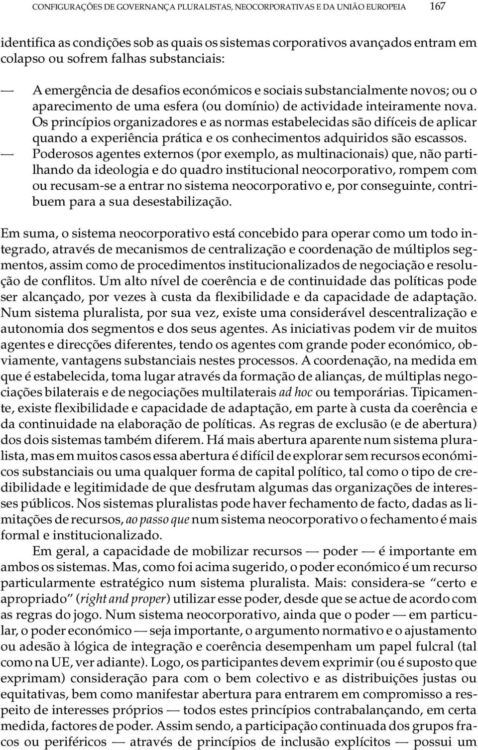 te nova. Os prin cí pi os or ga ni za do res e as nor mas es ta be le ci das são di fí ce is de apli car quan do a ex pe riên cia prá ti ca e os co nhe ci men tos ad qui ri dos são es cas sos.