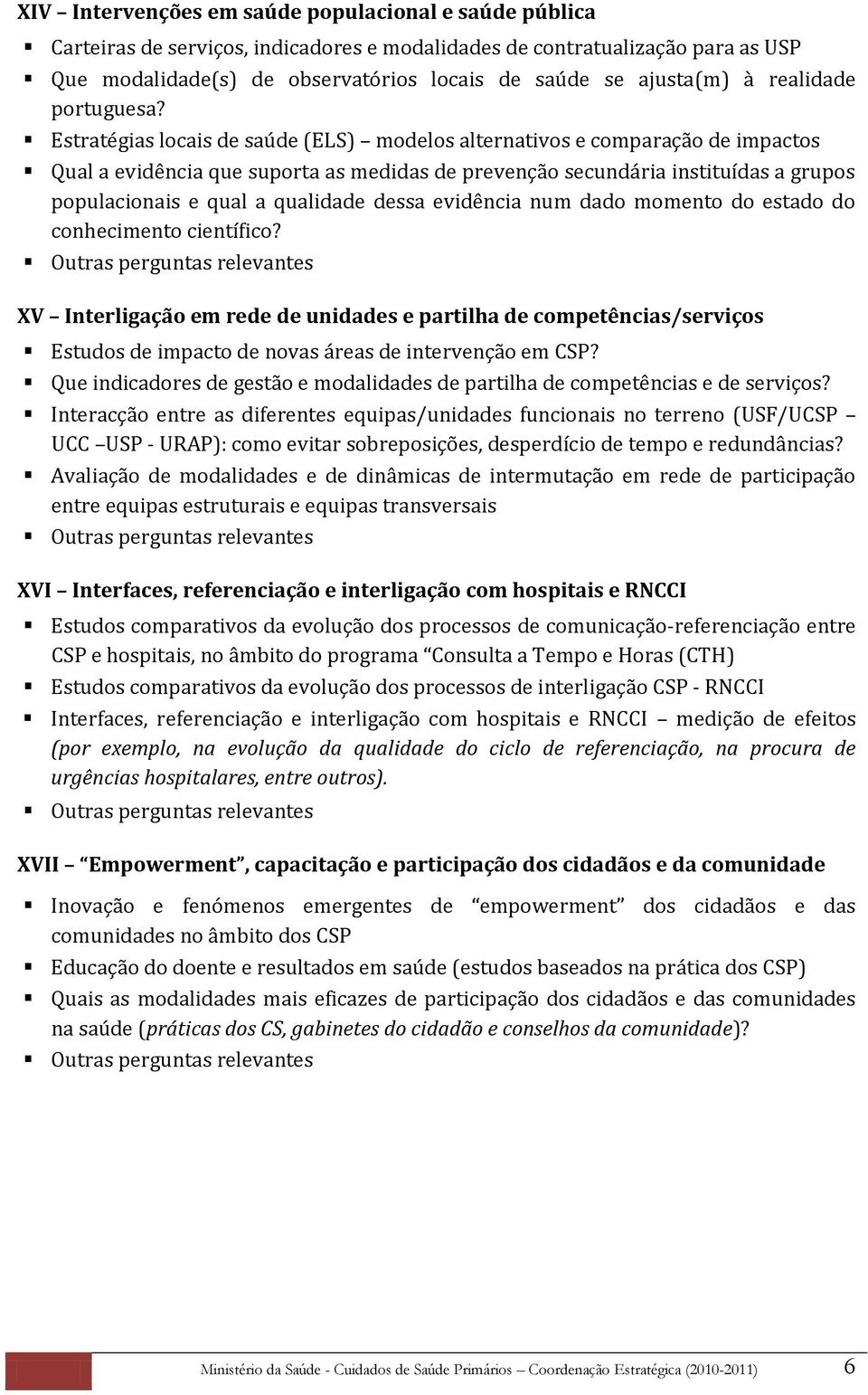 Estratégias locais de saúde (ELS) modelos alternativos e comparação de impactos Qual a evidência que suporta as medidas de prevenção secundária instituídas a grupos populacionais e qual a qualidade