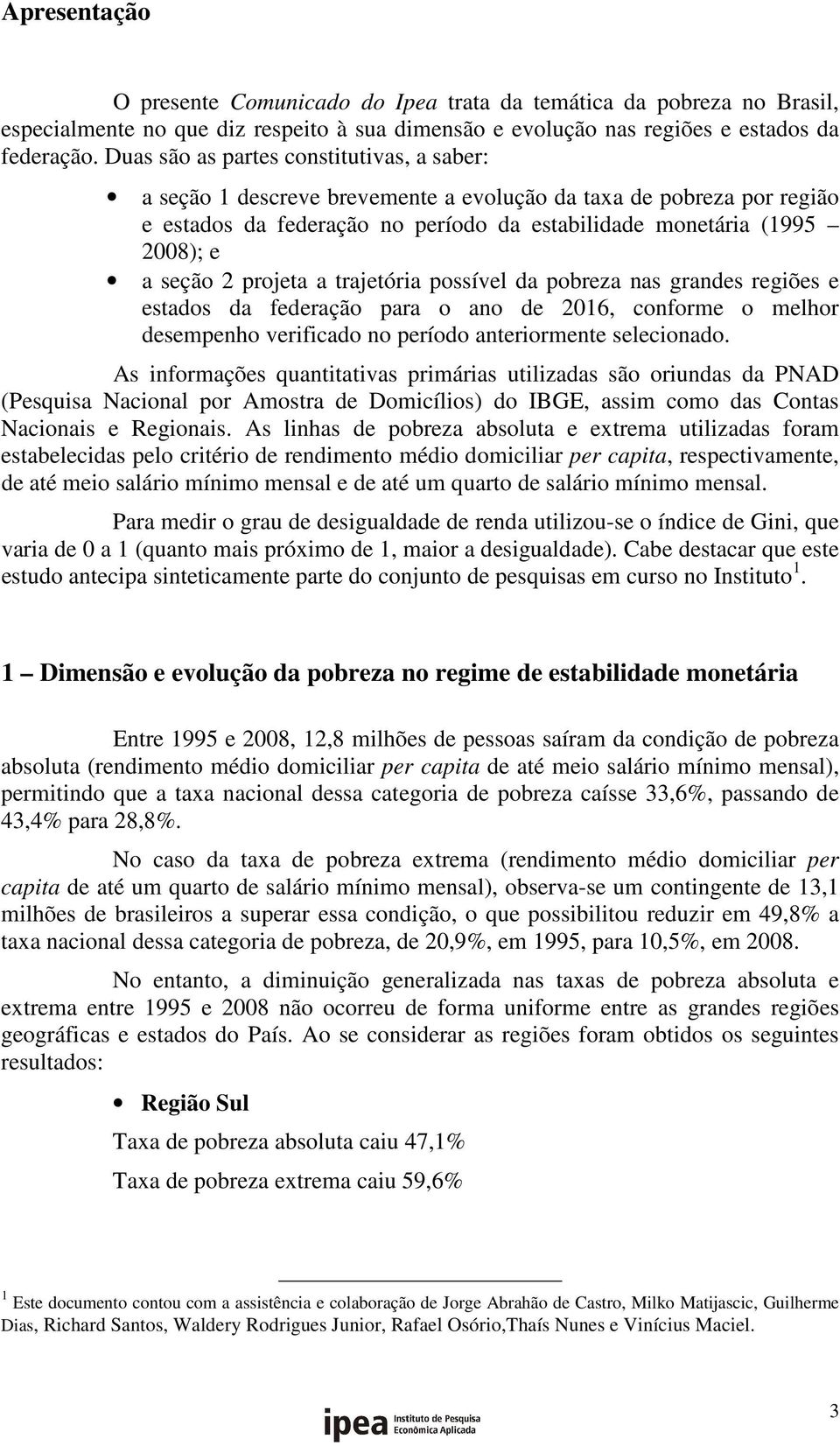 projeta a trajetória possível da pobreza nas grandes regiões e estados da federação para o ano de 2016, conforme o melhor desempenho verificado no período anteriormente selecionado.