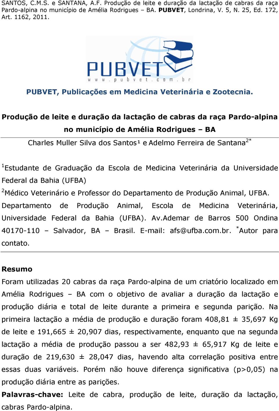 Escola de Medicina Veterinária da Universidade Federal da Bahia (UFBA) 2 Médico Veterinário e Professor do Departamento de Produção Animal, UFBA.