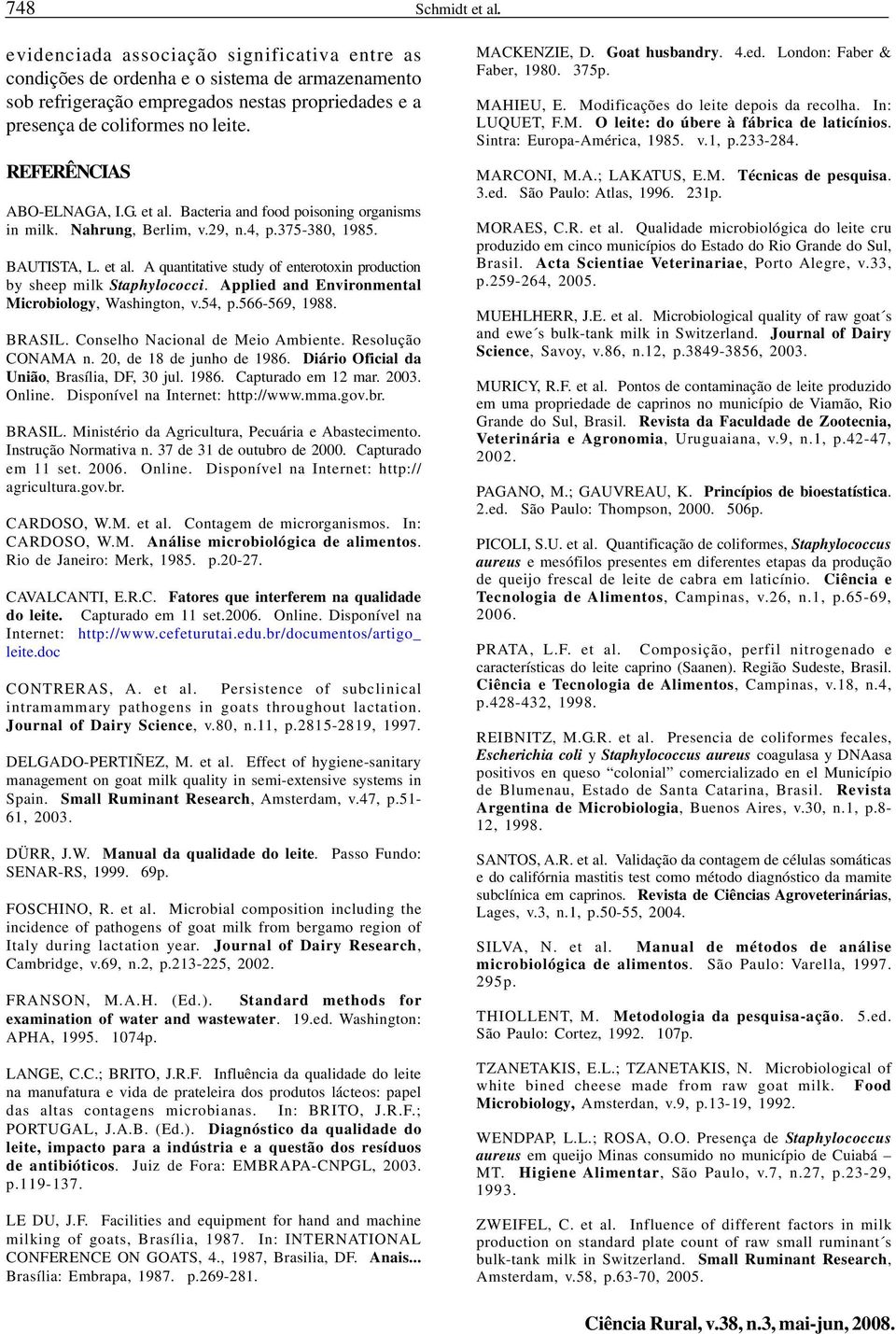 Applied and Environmental Microbiology, Washington, v.54, p.566-569, 1988. BRASIL. Conselho Nacional de Meio Ambiente. Resolução CONAMA n. 20, de 18 de junho de 1986.