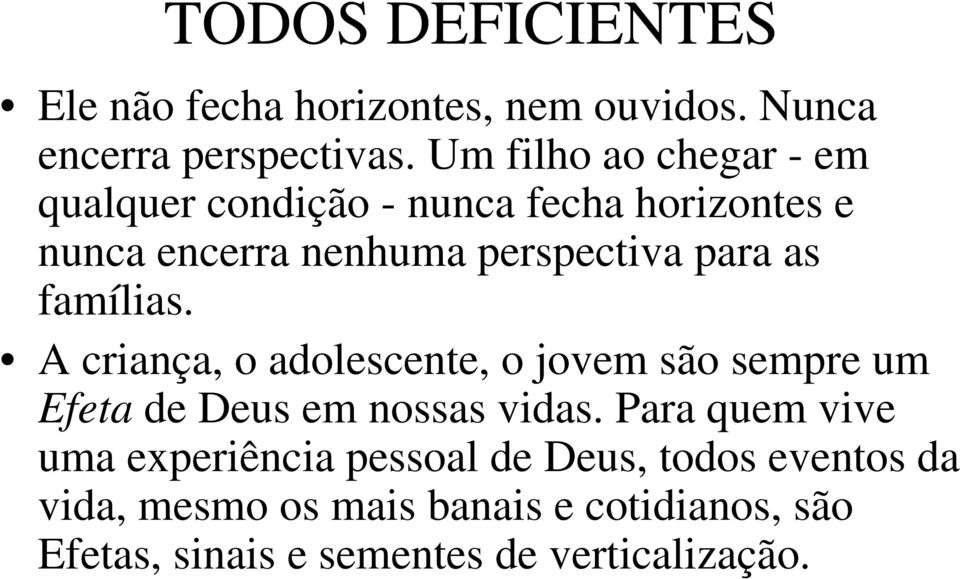 para as famílias. A criança, o adolescente, o jovem são sempre um Efeta de Deus em nossas vidas.