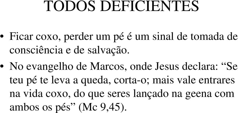 No evangelho de Marcos, onde Jesus declara: Se teu pé te leva