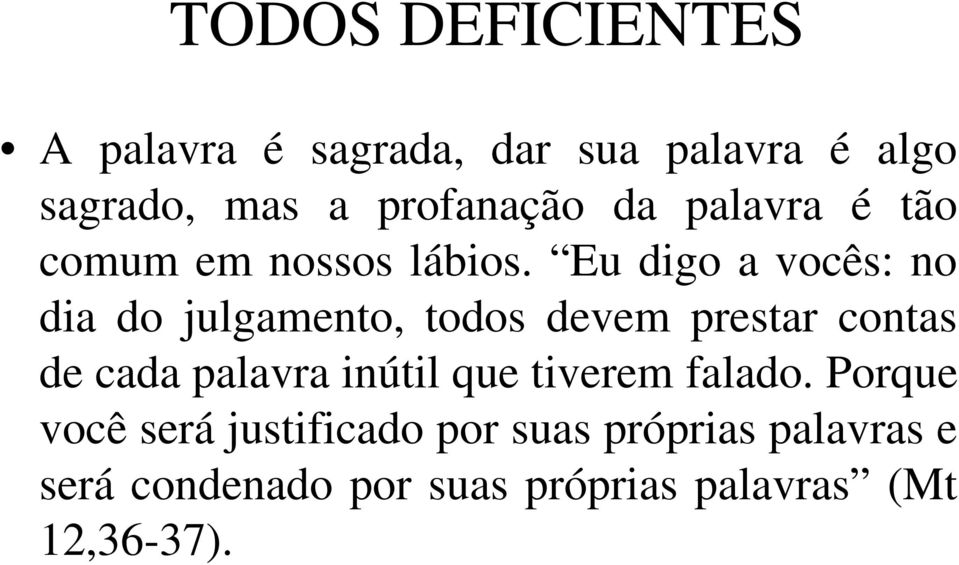 Eu digo a vocês: no dia do julgamento, todos devem prestar contas de cada palavra