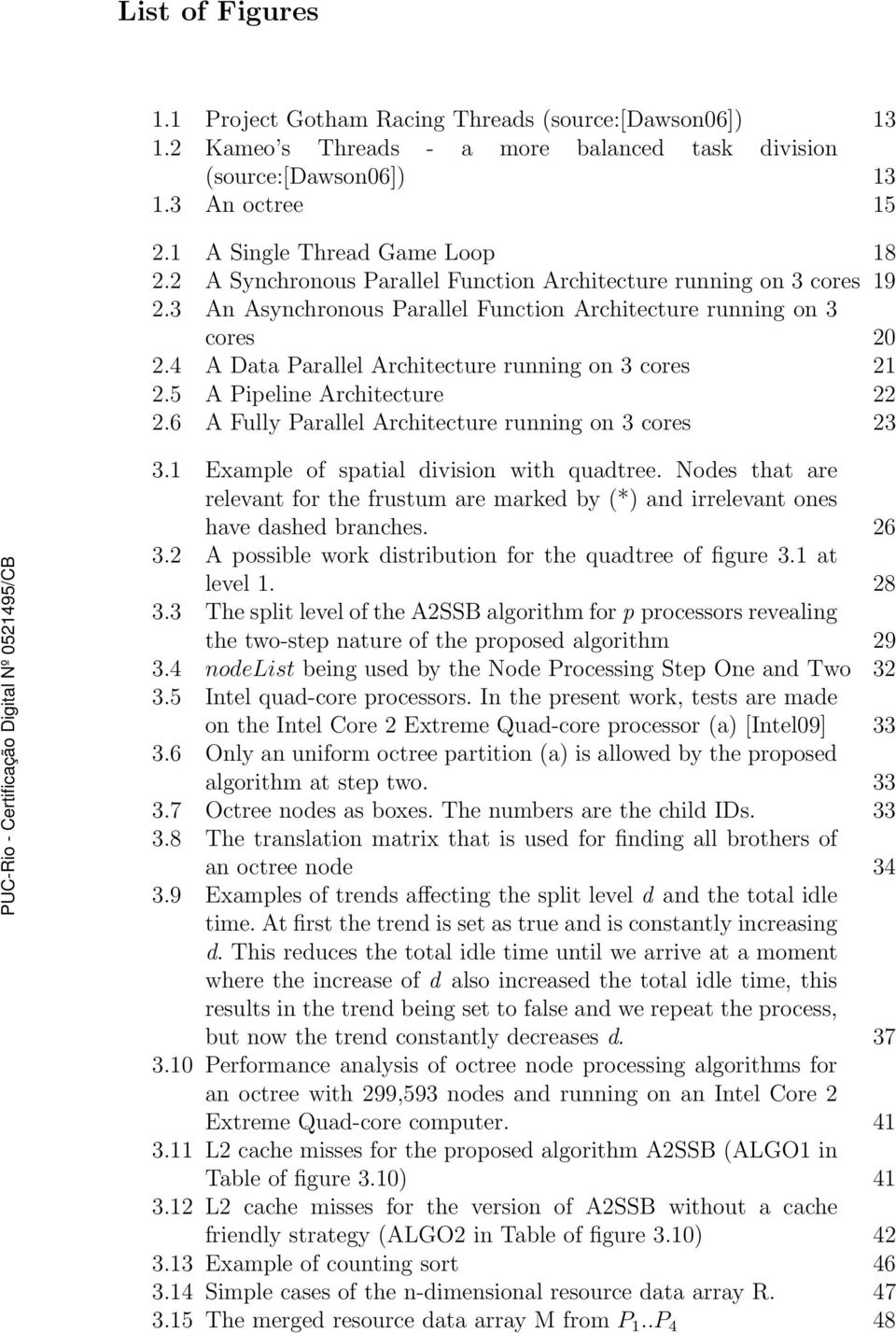 5 A Pipeline Architecture 22 2.6 A Fully Parallel Architecture running on 3 cores 23 3.1 Example of spatial division with quadtree.