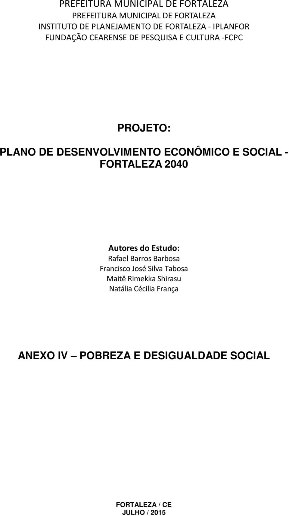 ECONÔMICO E SOCIAL - FORTALEZA 2040 Autores do Estudo: Rafael Barros Barbosa Francisco José Silva