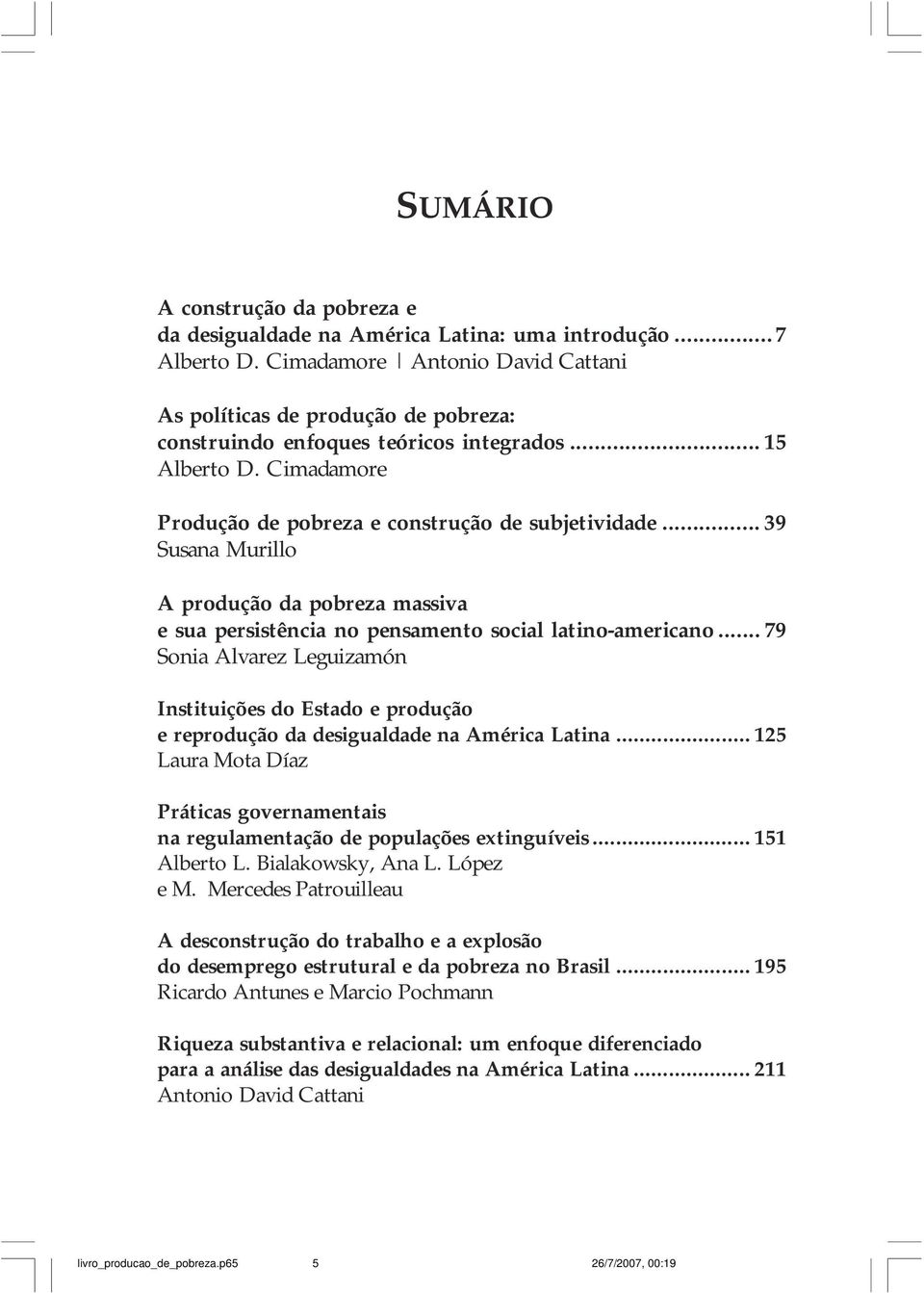 .. 39 Susana Murillo A produção da pobreza massiva e sua persistência no pensamento social latino-americano.
