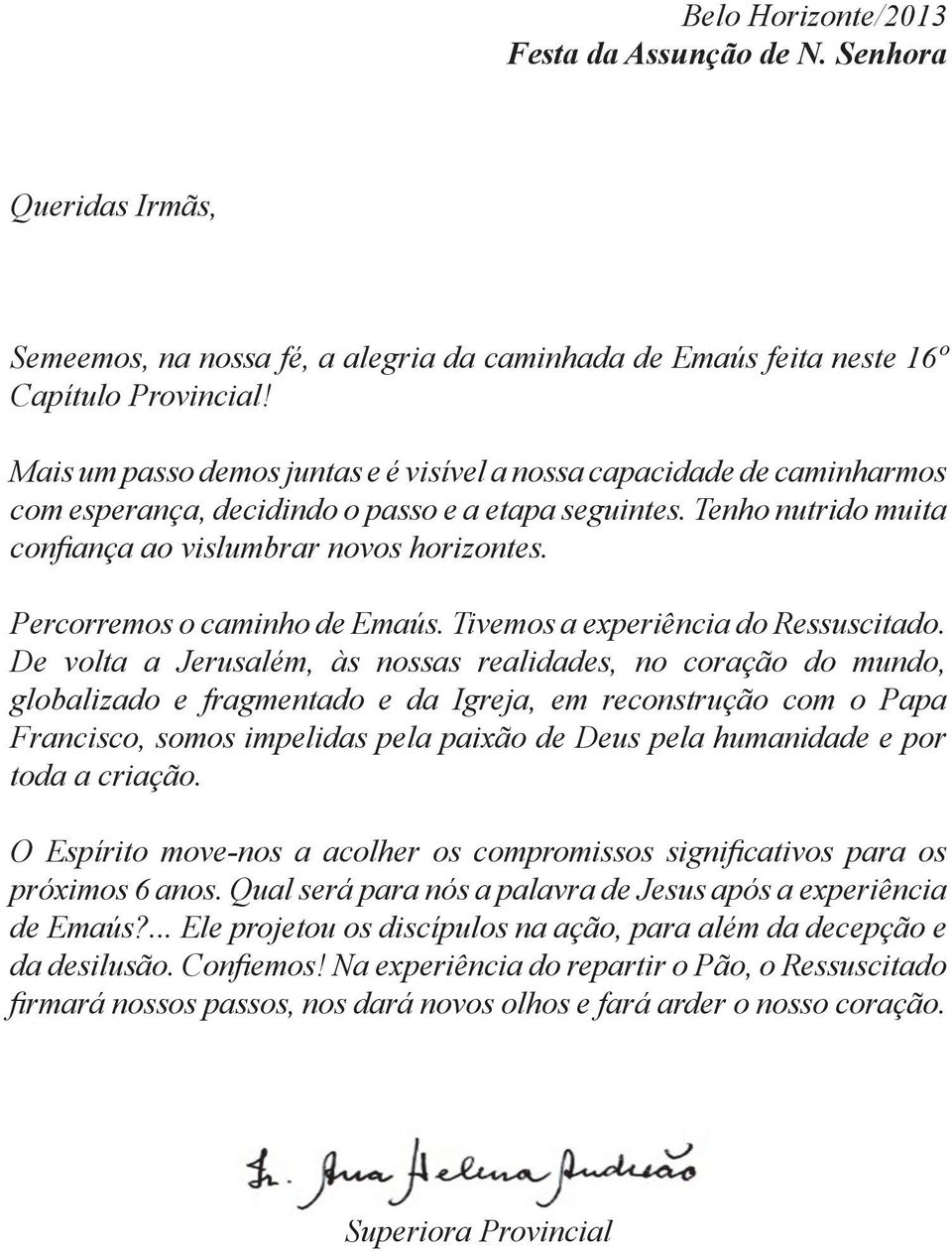 Percorremos o caminho de Emaús. Tivemos a experiência do Ressuscitado.