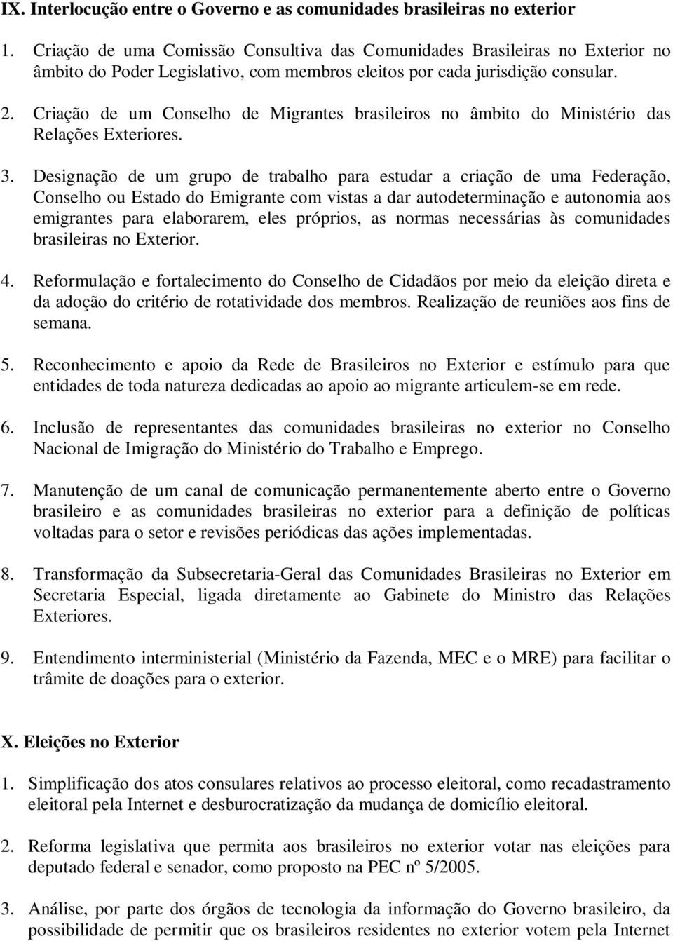 Criação de um Conselho de Migrantes brasileiros no âmbito do Ministério das Relações Exteriores. 3.
