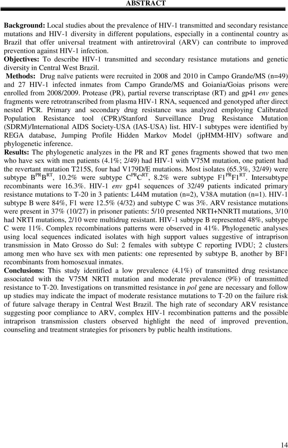 Objectives: To describe HIV-1 transmitted and secondary resistance mutations and genetic diversity in Central West Brazil.