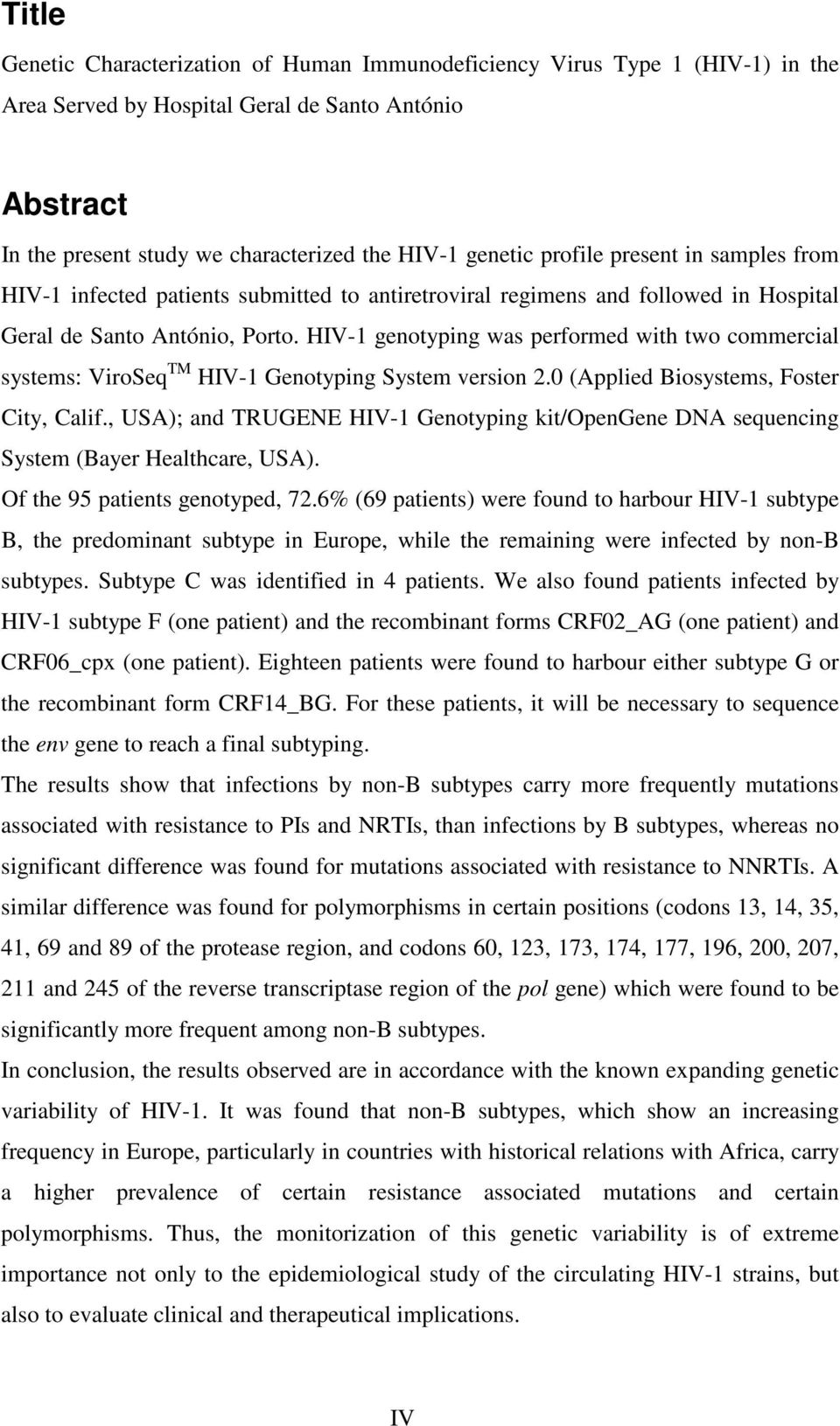 HIV-1 genotyping was performed with two commercial systems: ViroSeq TM HIV-1 Genotyping System version 2.0 (Applied Biosystems, Foster City, Calif.