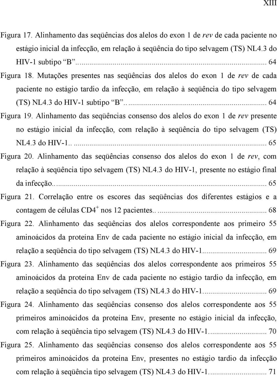 .... 64 Figura 19. Alinhamento das seqüências consenso dos alelos do exon 1 de rev presente no estágio inicial da infecção, com relação à seqüência do tipo selvagem (TS) NL4.3 do HIV-1..... 65 Figura 20.