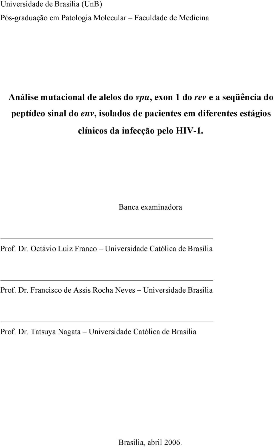 infecção pelo HIV-1. Banca examinadora Prof. Dr. Octávio Luiz Franco Universidade Católica de Brasília Prof. Dr. Francisco de Assis Rocha Neves Universidade Brasília Prof.