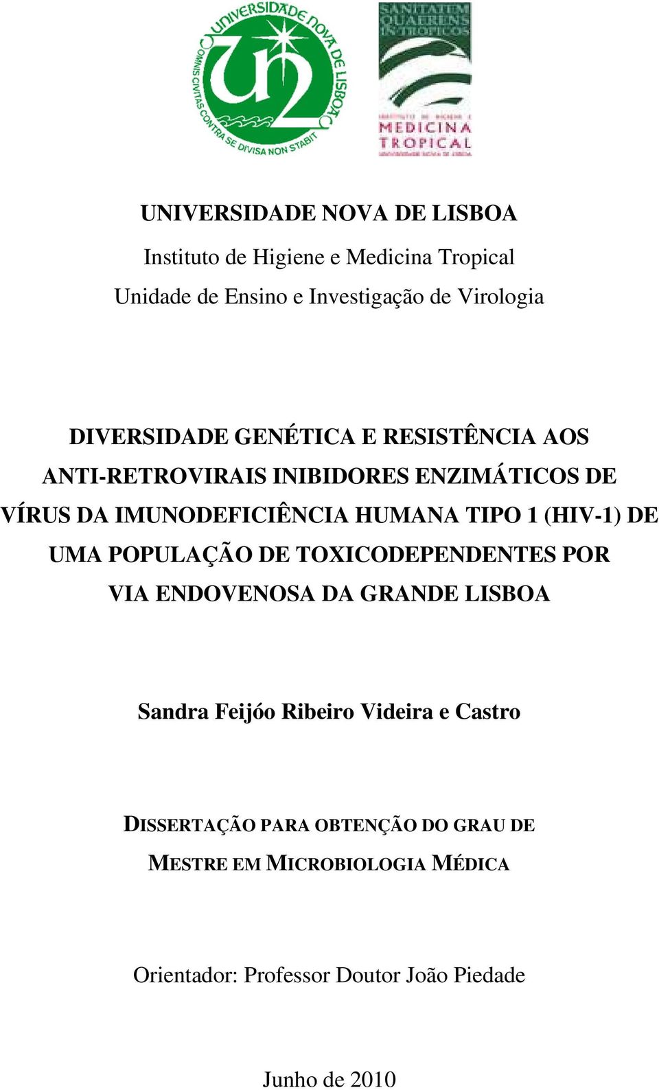 1 (HIV-1) DE UMA POPULAÇÃO DE TOXICODEPENDENTES POR VIA ENDOVENOSA DA GRANDE LISBOA Sandra Feijóo Ribeiro Videira e