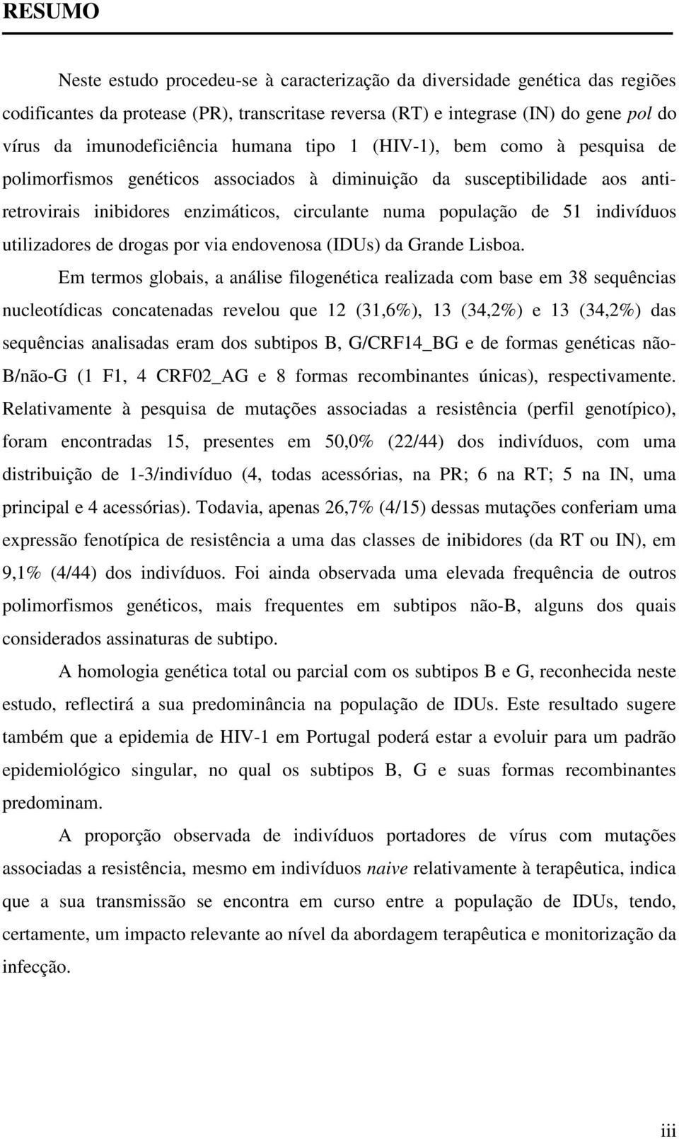 indivíduos utilizadores de drogas por via endovenosa (IDUs) da Grande Lisboa.