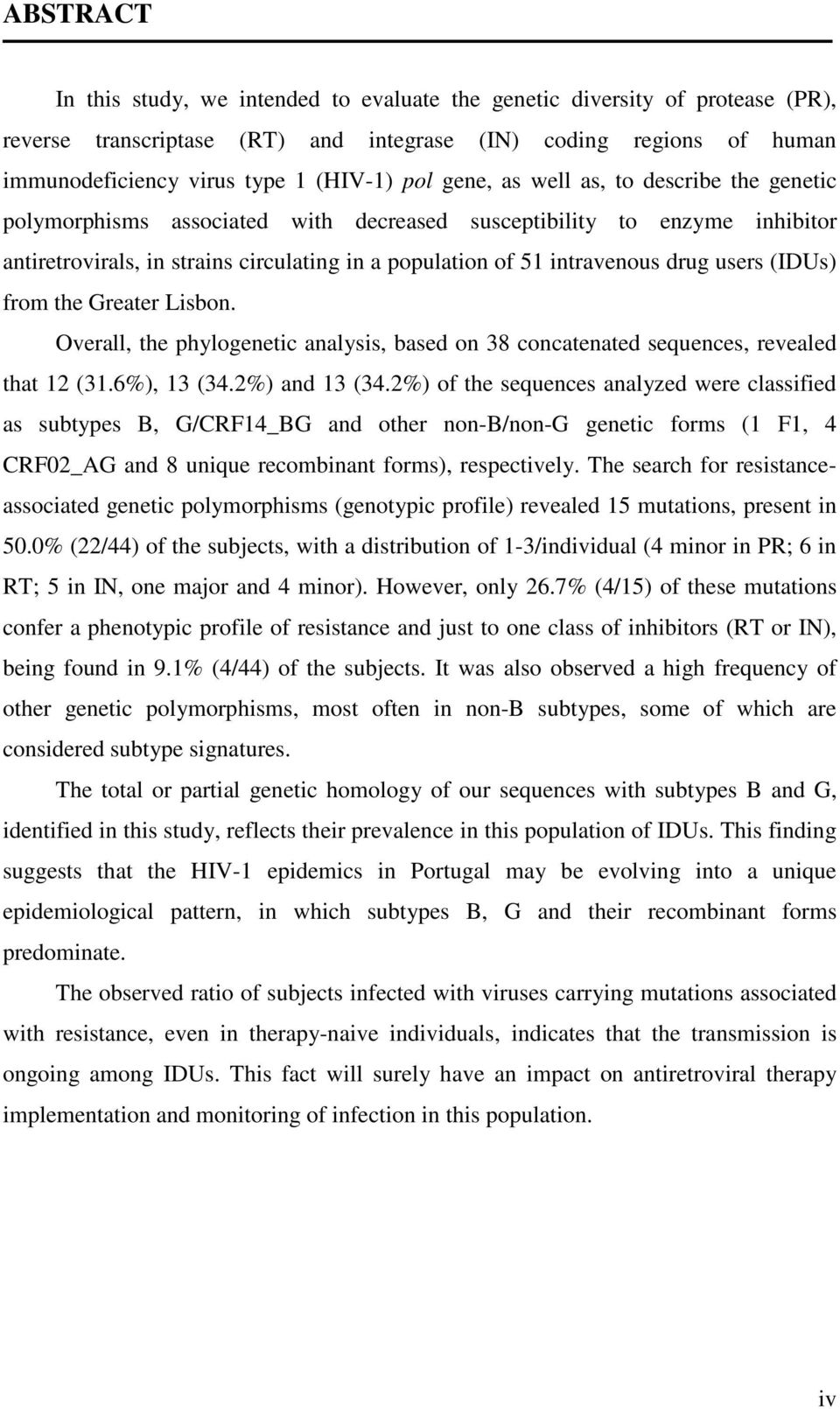 users (IDUs) from the Greater Lisbon. Overall, the phylogenetic analysis, based on 38 concatenated sequences, revealed that 12 (31.6%), 13 (34.2%) and 13 (34.