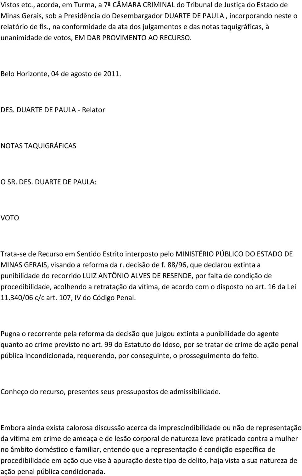 DUARTE DE PAULA - Relator NOTAS TAQUIGRÁFICAS O SR. DES.