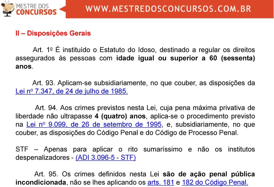 Aos crimes previstos nesta Lei, cuja pena máxima privativa de liberdade não ultrapasse 4 (quatro) anos, aplica-se o procedimento previsto na Lei n o 9.