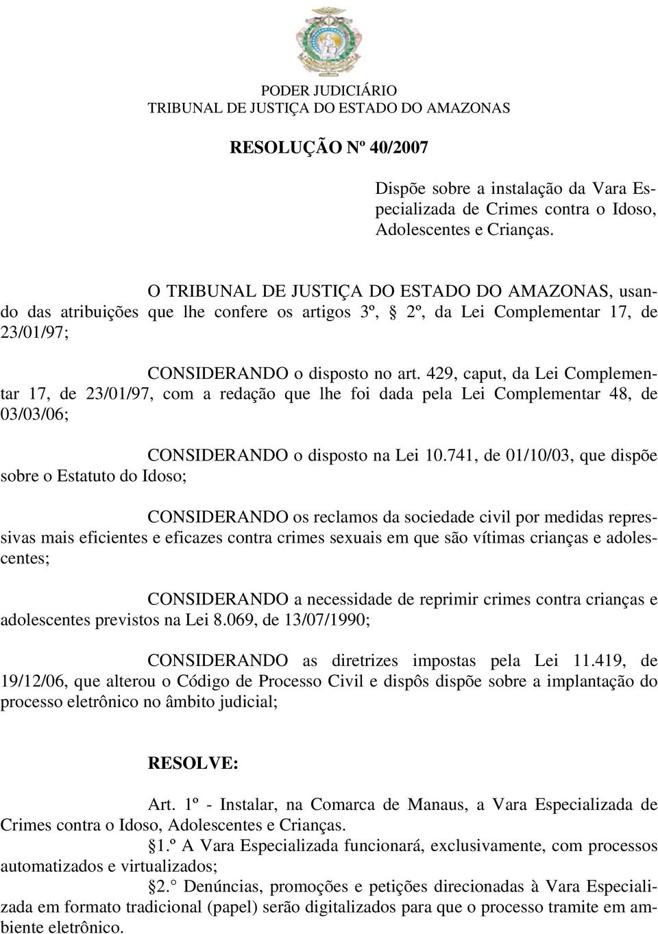 429, caput, da Lei Complementar 17, de 23/01/97, com a redação que lhe foi dada pela Lei Complementar 48, de 03/03/06; CONSIDERANDO o disposto na Lei 10.