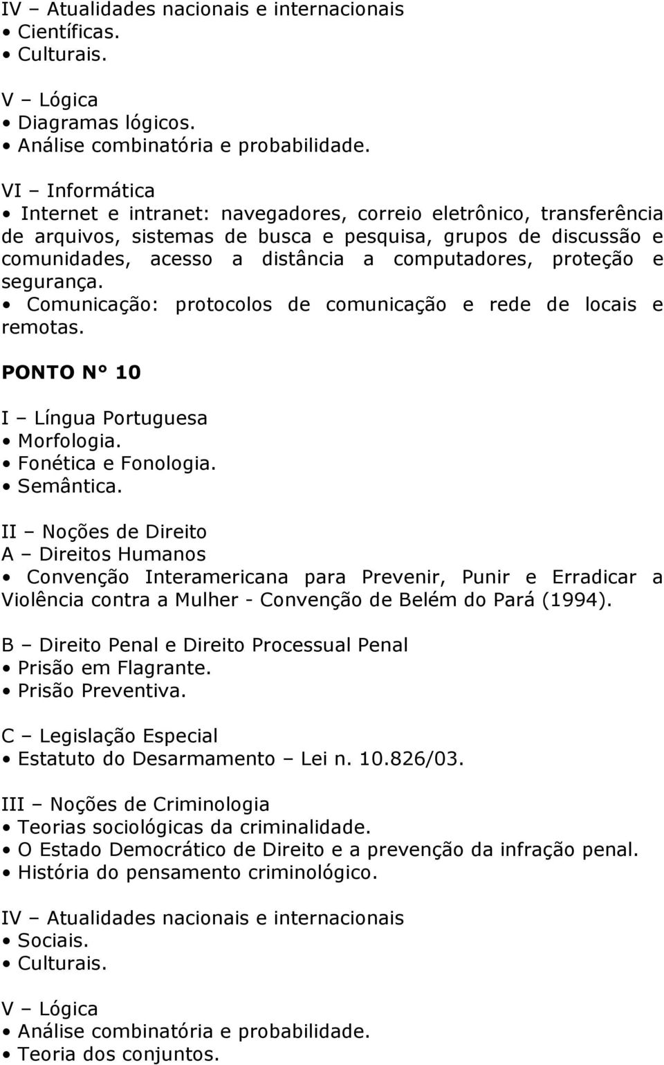 segurança. Comunicação: protocolos de comunicação e rede de locais e remotas. PONTO N 10 Fonética e Fonologia. Semântica.