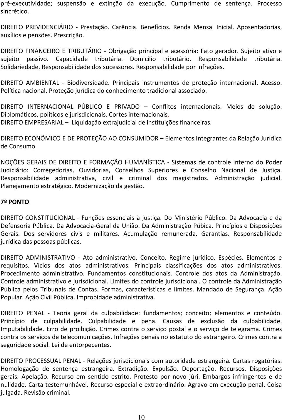 Domicílio tributário. Responsabilidade tributária. Solidariedade. Responsabilidade dos sucessores. Responsabilidade por infrações. DIREITO AMBIENTAL Biodiversidade.