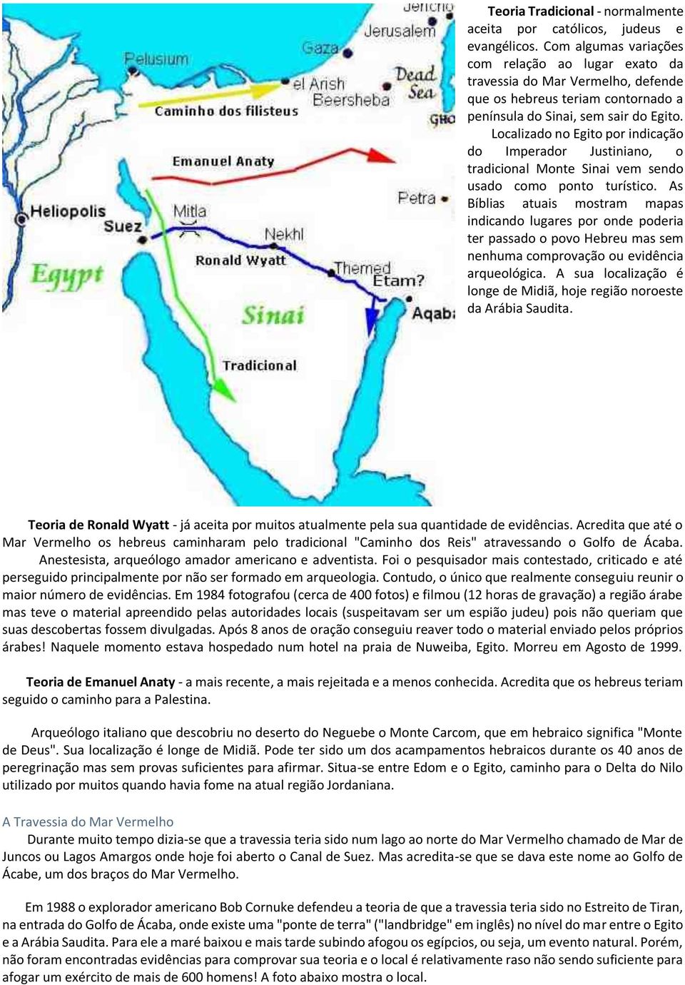 Localizado no Egito por indicação do Imperador Justiniano, o tradicional Monte Sinai vem sendo usado como ponto turístico.