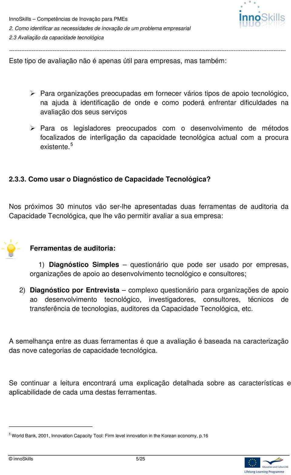 existente. 5 2.3.3. Como usar o Diagnóstico de Capacidade Tecnológica?