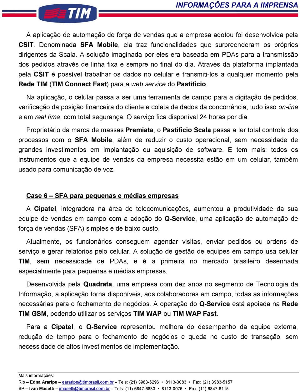 Através da plataforma implantada pela CSIT é possível trabalhar os dados no celular e transmiti-los a qualquer momento pela Rede TIM (TIM Connect Fast) para a web service do Pastifício.