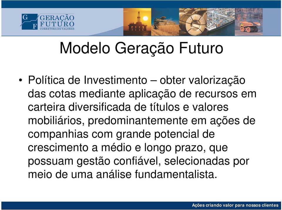 predominantemente em ações de companhias com grande potencial de crescimento a médio e