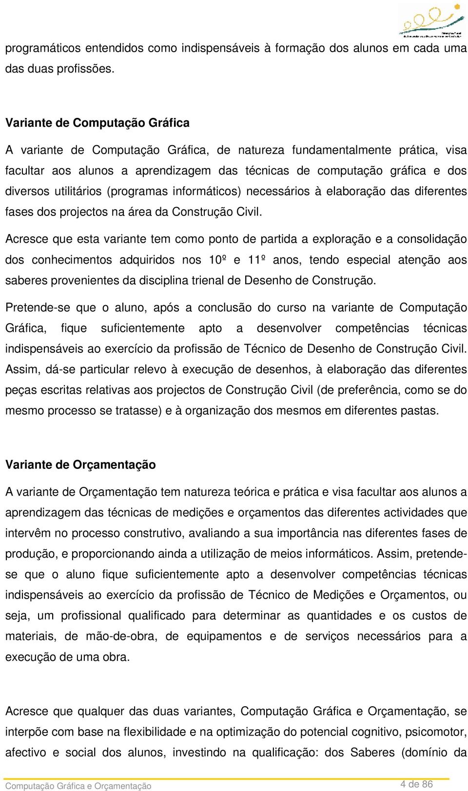 utilitários (programas informáticos) necessários à elaboração das diferentes fases dos projectos na área da Construção Civil.