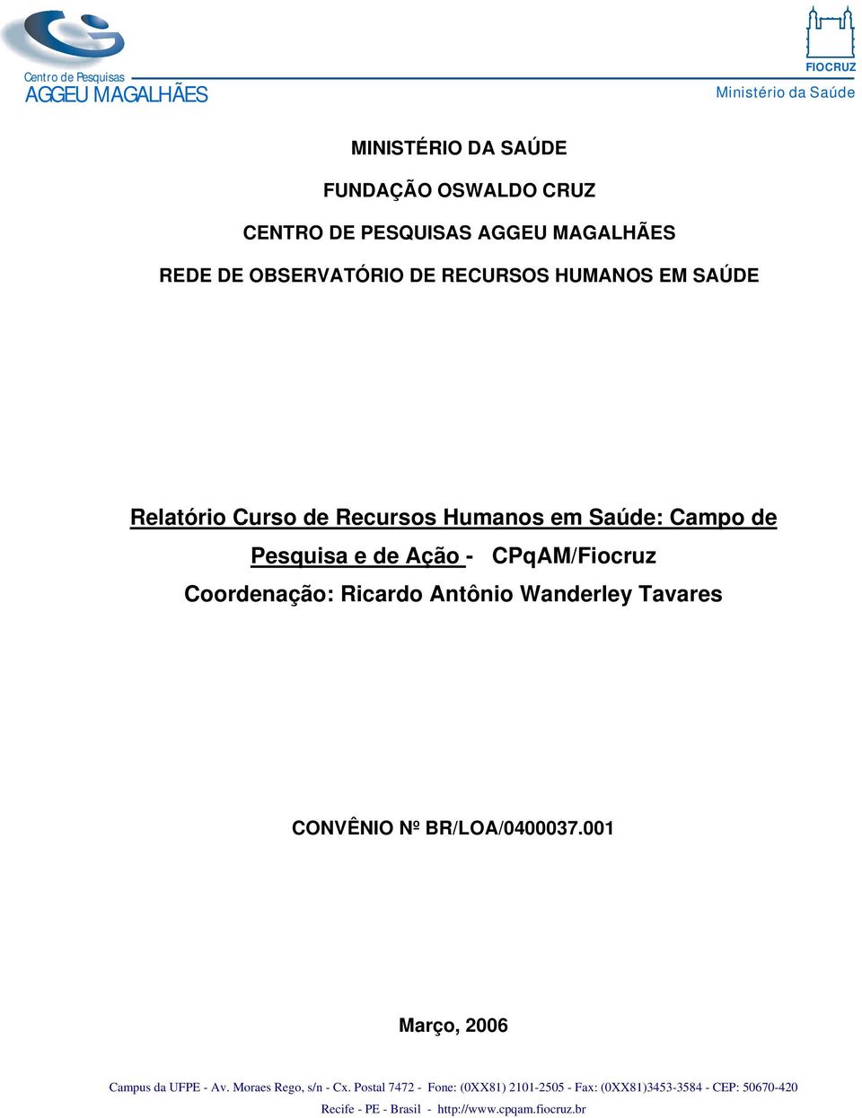 CPqAM/Fiocruz Coordenação: Ricardo Antônio Wanderley Tavares CONVÊNIO Nº BR/LOA/0400037.001 Março, 2006 Campus da UFPE - Av.