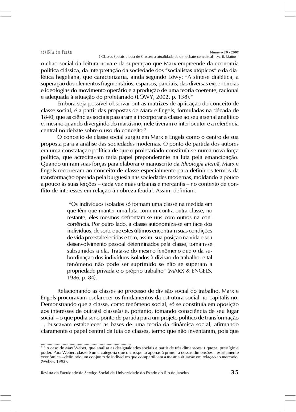 racional e adequada à situação do proletariado (LÖWY, 2002, p. 138).