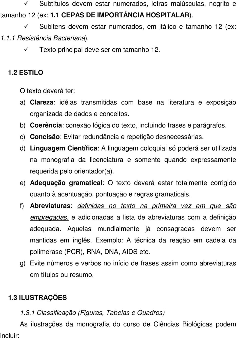 b) Coerência: conexão lógica do texto, incluindo frases e parágrafos. c) Concisão: Evitar redundância e repetição desnecessárias.