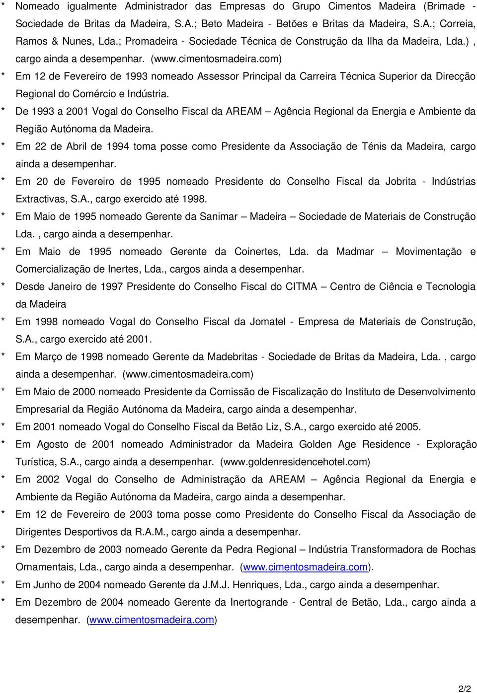 com) * Em 12 de Fevereiro de 1993 nomeado Assessor Principal da Carreira Técnica Superior da Direcção Regional do Comércio e Indústria.