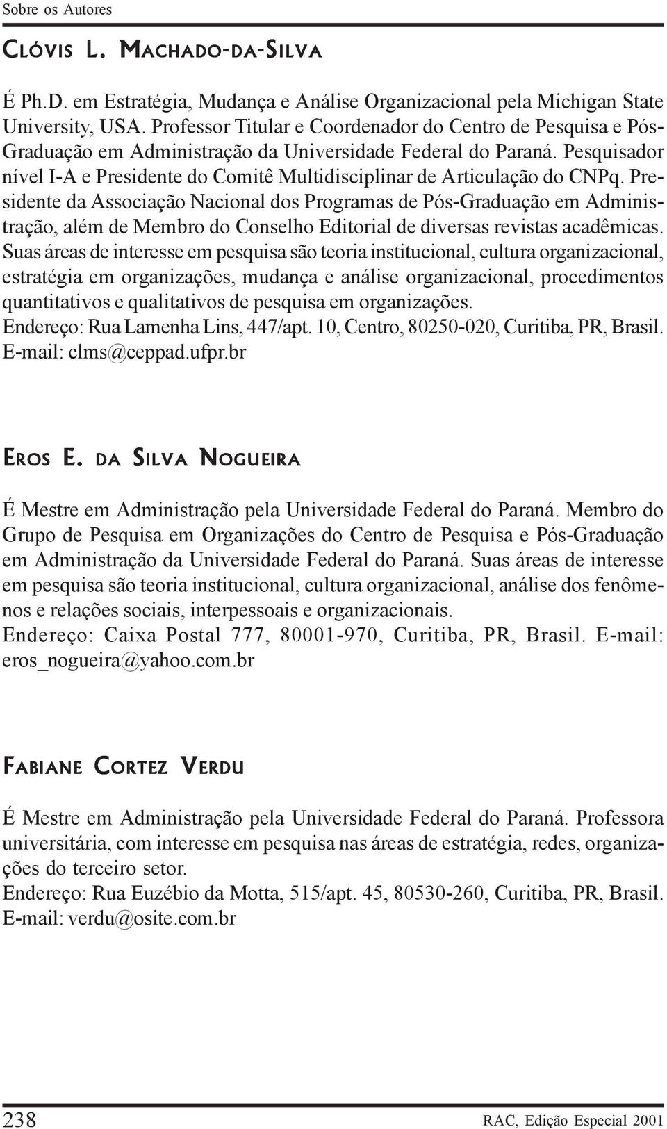 Pesquisador nível I-A e Presidente do Comitê Multidisciplinar de Articulação do CNPq.