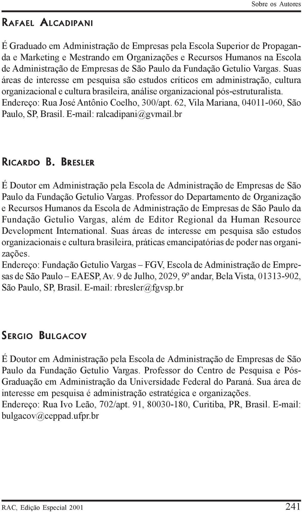 Endereço: Rua José Antônio Coelho, 300/apt. 62, Vila Mariana, 04011-060, São Paulo, SP, Brasil. E-mail: ralcadipani@gvmail.br ICARDO B. B RICARDO B.