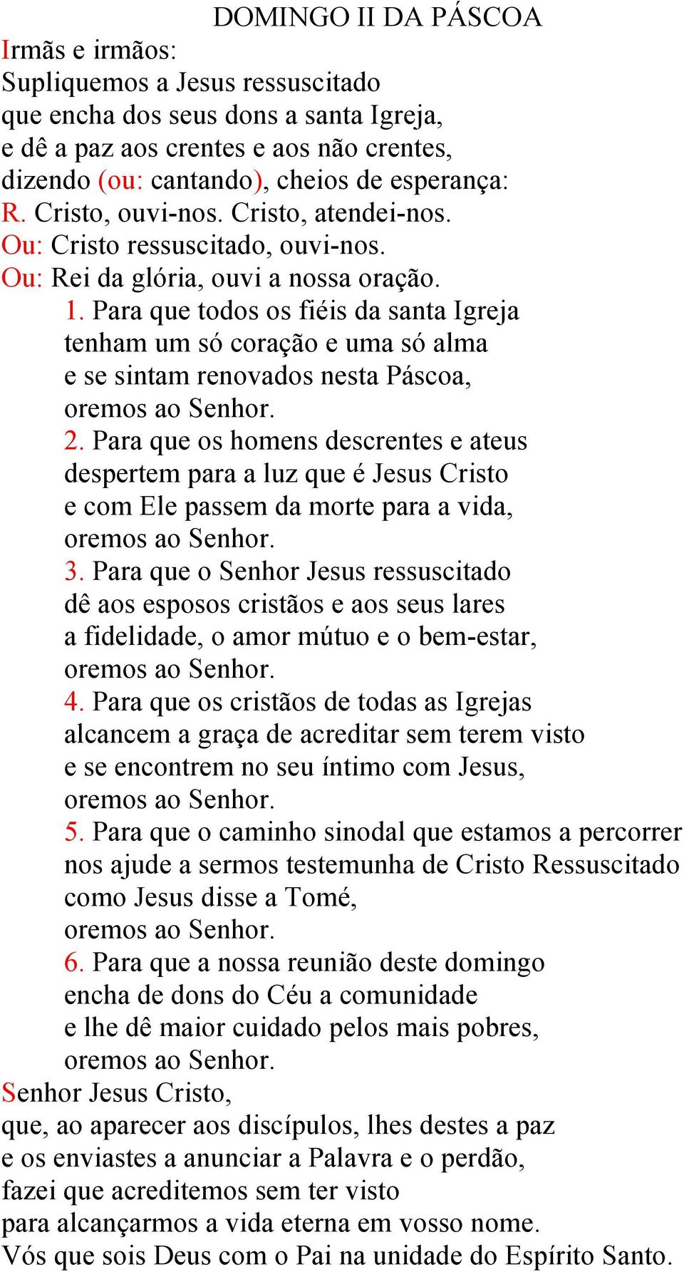 Para que todos os fiéis da santa Igreja tenham um só coração e uma só alma e se sintam renovados nesta Páscoa, 2.