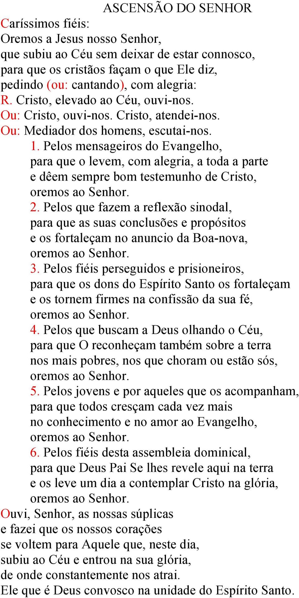 Pelos mensageiros do Evangelho, para que o levem, com alegria, a toda a parte e dêem sempre bom testemunho de Cristo, 2.