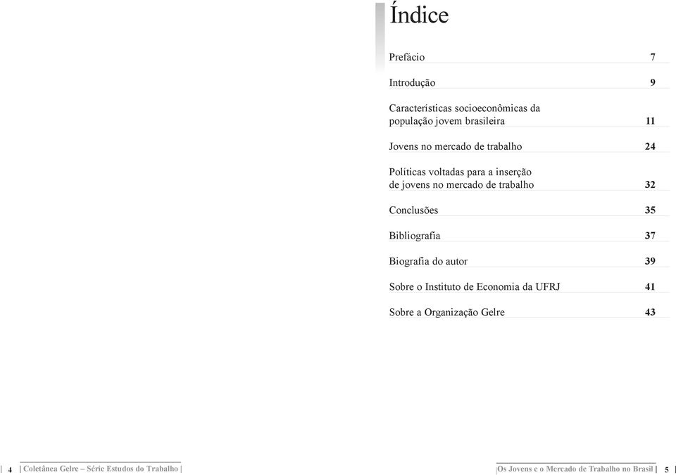 Conclus es 35 Bibliografia 37 Biografia do autor 39 Sobre o Instituto de Economia da UFRJ 41 Sobre a