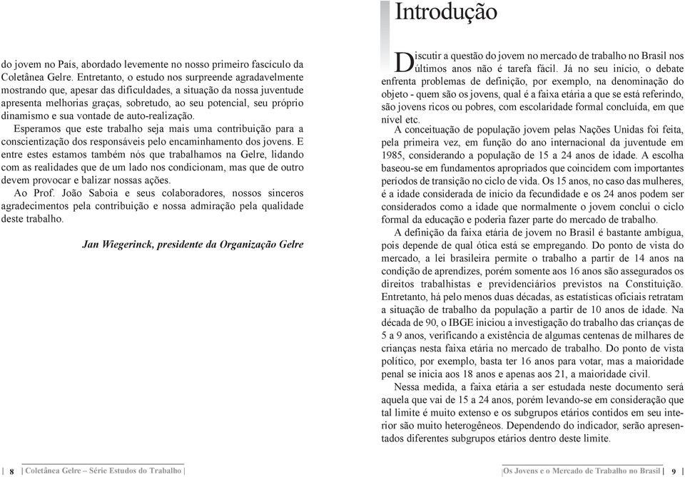 e sua vontade de auto-realiza o. Esperamos que este trabalho seja mais uma contribui o para a conscientiza o dos respons veis pelo encaminhamento dos jovens.