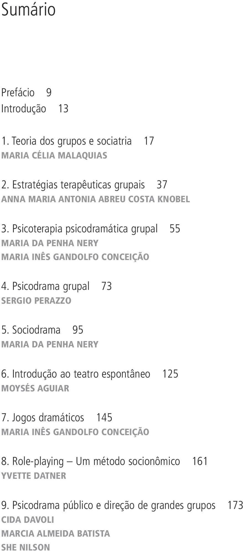 Psicoterapia psicodramática grupal 55 MARIA DA PENHA NERY MARIA INÊS GANDOLFO CONCEIÇÃO 4. Psicodrama grupal 73 SERGIO PERAZZO 5.