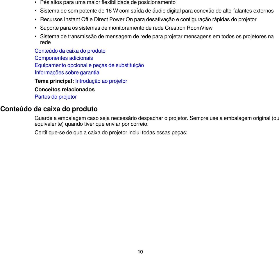 projetores na rede Conteúdo da caixa do produto Componentes adicionais Equipamento opcional e peças de substituição Informações sobre garantia Tema principal: Introdução ao projetor Conceitos