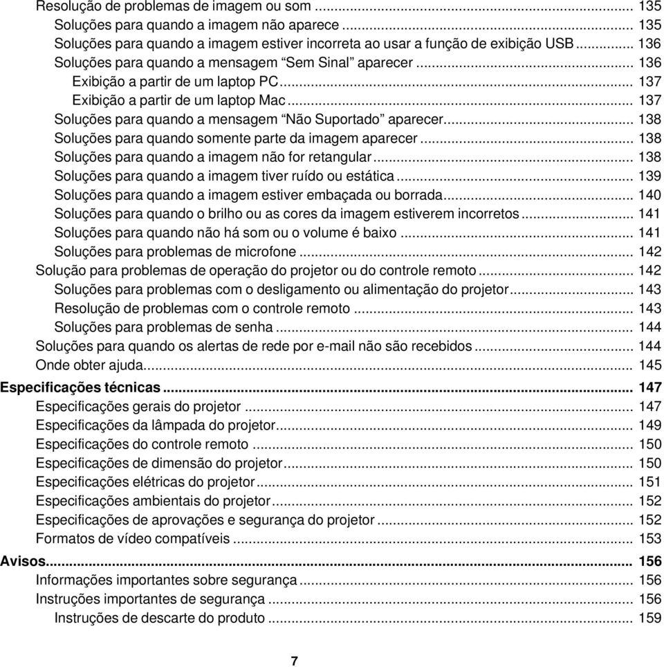 .. 137 Soluções para quando a mensagem Não Suportado aparecer... 138 Soluções para quando somente parte da imagem aparecer... 138 Soluções para quando a imagem não for retangular.