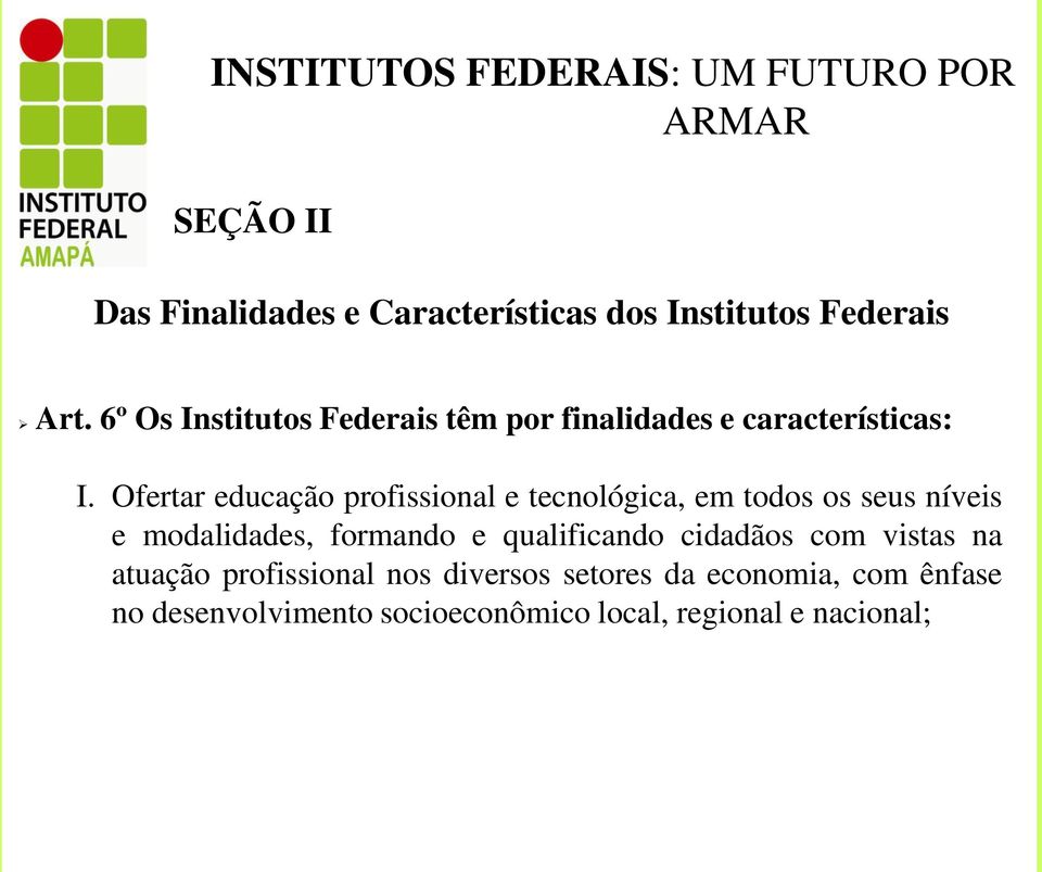 Ofertar educação profissional e tecnológica, em todos os seus níveis e modalidades, formando e qualificando