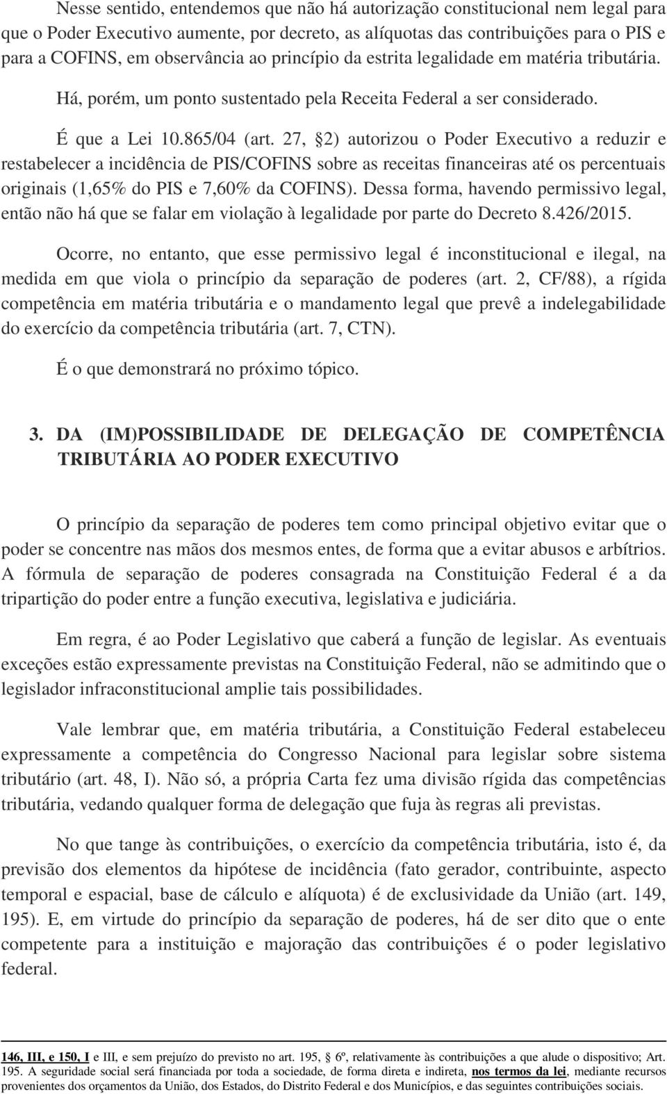 27, 2) autorizou o Poder Executivo a reduzir e restabelecer a incidência de PIS/COFINS sobre as receitas financeiras até os percentuais originais (1,65% do PIS e 7,60% da COFINS).